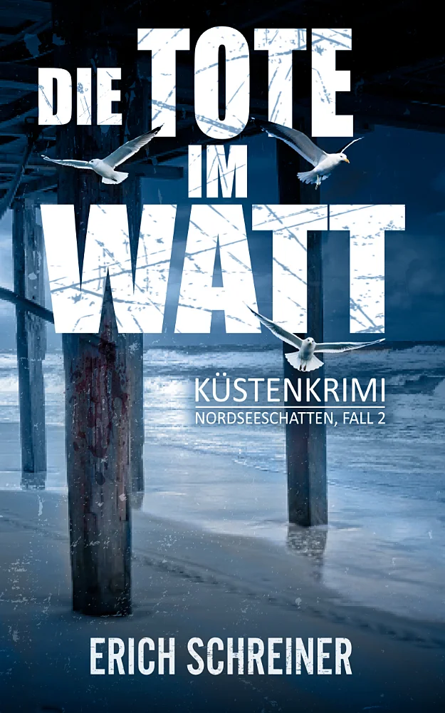 Das Buchcover des zweiten Teils der Küstenkrimi-Reihe Nordseeschatten 'Die Tote im Watt' von Erich Schreiner. Dargestellt werden Seemöwen, ein Steg am Strand und das Meer im Hintergrund.