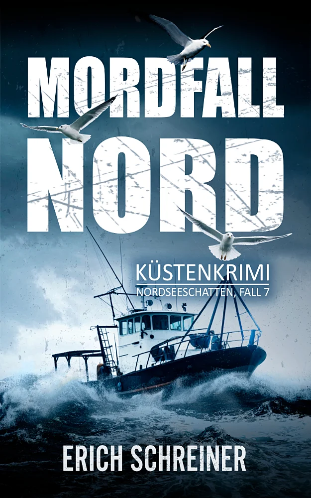 Das Buchcover des siebten Teils der Küstenkrimi-Reihe Nordseeschatten 'Mordfall Nord' von Erich Schreiner. Dargestellt werden Seemöwen und ein Krabbenkutter in stürmischer See.