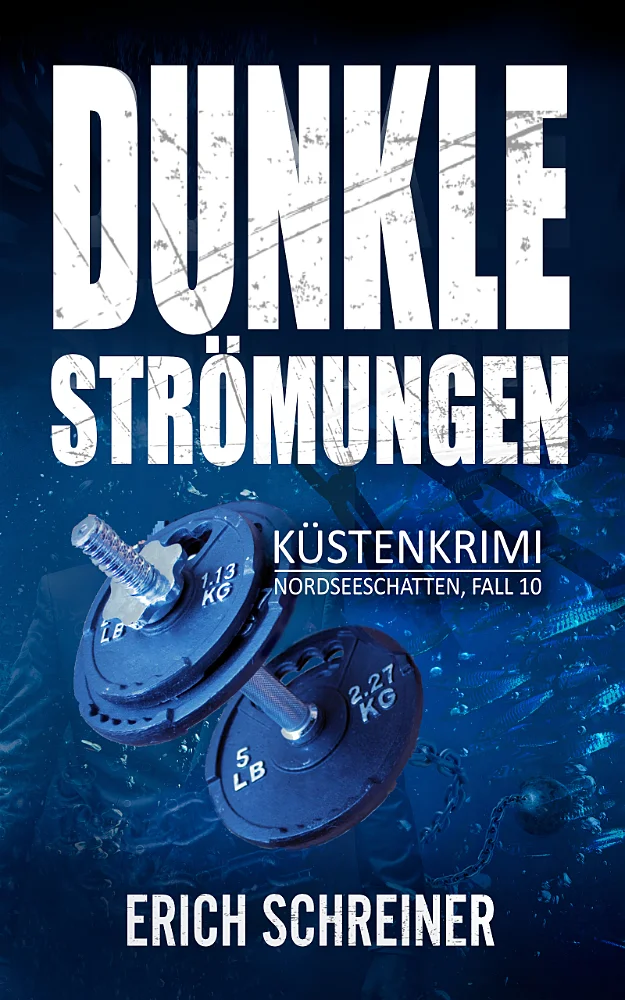 Das Buchcover des zehnten Teils der Küstenkrimi-Reihe Nordseeschatten - Dunkle Strömungen von Erich Schreiner. Dargestellt wird eine im Meer versinkende Kurzhantel.