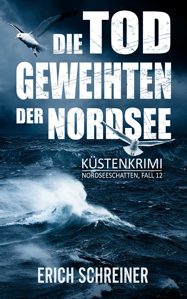Das Buchcover des zwölften Teils der Küstenkrimi-Reihe Nordseeschatten - Die Todgeweihten der Nordsee von Erich Schreiner. Dargestellt wird ein tobendes Meer.