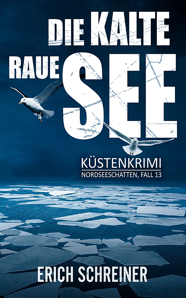 Das Buchcover des dreizehnten Teils der Küstenkrimi-Reihe Nordseeschatten - Die kalte, raue See von Erich Schreiner. Dargestellt auf einem stillen Meer treibende Eisschollen.
