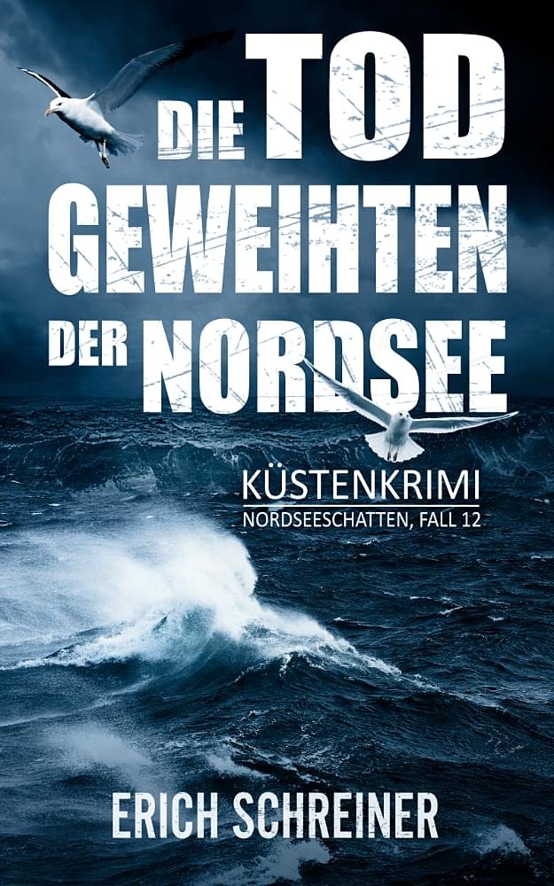 Küstenkrimi - Die Todgeweihten der Nordsee von Thriller-Autor Erich Schreiner, Buchcover
